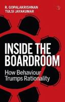 INSIDE THE BOARDROOM : How Behaviour Trumps Rationality 935702512X Book Cover