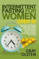 Intermittent Fasting for Women Over 50: Unlock Your Metabolism And Boost Your Weight-Loss Program With This Detox System, Which Promotes Longevity, De B094LDCKQ4 Book Cover