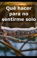 Qué hacer para no sentirme solo B0DLKTP27Q Book Cover