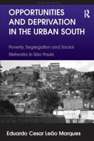 Opportunities and Deprivation in the Urban South: Poverty, Segregation and Social Networks in S�o Paulo 1138107336 Book Cover