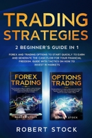 Trading Strategies: 2 Beginner’s Guide in 1: Forex and Trading Options to start quickly to earn and generate the Cash Flow for your Financial Freedom. Guide with tactics on how to Invest in Markets B0841GJ9Y8 Book Cover