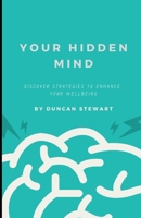 Your Hidden Mind: Discover Strategies to Enhance Your Wellbeing B0DQ4S11DY Book Cover