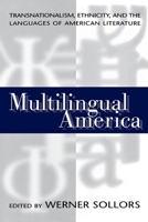 Multilingual America: Transnationalism, Ethnicity, and the Languages of American Literature 0814780938 Book Cover
