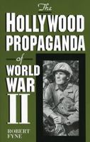 The Hollywood Propaganda of World War II 0810833107 Book Cover