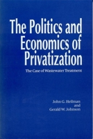 The Politics and Economics of Privitization: The Case of Wastewater Treatment 0817305696 Book Cover