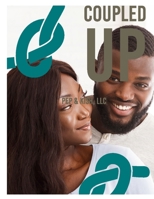 Coupled UP: Keeping Your Love Connected: Where Did All the Passion Go? 1387477900 Book Cover