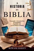 A História da Bíblia: Traçando a jornada dos pergaminhos sagrados até as escrituras globais (Portuguese Edition) B0FKNH5SPH Book Cover