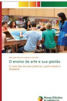 O ensino de arte e sua gestão: O caso das escolas públicas, particulares e Waldorfs 6202183020 Book Cover