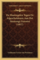 De Maatregelen Tegen De Afgescheidenen Aan Het Staatsregt Getoetst (1837) 1167421140 Book Cover