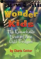 Wonder Kids: The Remarkable Lives of Nine Child Prodigies 155451133X Book Cover