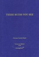 These Ruins You See / Estas ruinas que ves (English and Spanish Edition) 1933128461 Book Cover