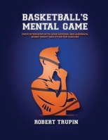 BASKETBALL'S Mental Game: From Interviews with John Wooden, Red Auerbach, Bobby Knight and Other Greats 1326785044 Book Cover