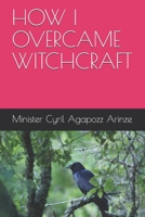 HOW I OVERCAME WITCHCRAFT B093R5TGVF Book Cover