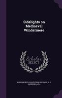 Sidelights on Mediaeval Windermere 1355458730 Book Cover