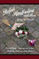 Perfect Handfasting and More: A brief History, Things you need to know, Handfasting Ritual and related rituals. 1453759867 Book Cover