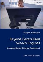 Beyond Centralised Search Engines: An Agent-Based Filtering Framework 3836412225 Book Cover