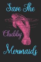 Save the Chubby Mermaids: Manatee Journal to Write in for Women and Men / 100 Lined Pages / 6x9 Unique Diary / Cool Manatees Composition Notebook (Birthday Gift) 1798402122 Book Cover