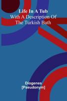 Life In A Tub; With A Description Of The Turkish Bath 9373057200 Book Cover
