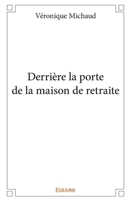 Derrière la porte de la maison de retraite (French Edition) 2334203971 Book Cover