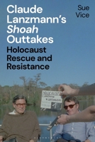 Claude Lanzmann’s 'Shoah' Outtakes: Holocaust Rescue and Resistance 1350357464 Book Cover