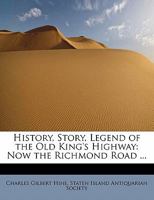 History, Story, Legend of the Old King's Highway: Now the Richmond Road 1241639744 Book Cover