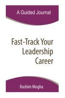 Fast-Track Your Leadership Career - A Guided Journal 1653007044 Book Cover