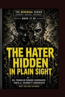 The Hater Hidden in Plain Sight Recognizing Covert Hatred Disguised as Kindness, Concern, and Love: THE REVERSAL SERIES · BOOK 17 B0HGC4H1HG Book Cover