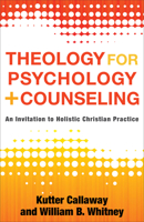 Theology for Psychology and Counseling: An Invitation to Holistic Christian Practice 1540963020 Book Cover