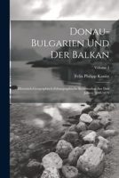 Donau-Bulgarien Und Der Balkan: Historisch-Geographisch-Ethnographische Reisestudien Aus Den Jahren 1860-1879; Volume 3 (German Edition) 1022834665 Book Cover