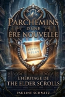 PARCHEMINS D'UNE ÈRE NOUVELLE: L'HÉRITAGE DE THE ELDER SCROLLS (Légendes Vidéoludiques) (French Edition) B0GTDPSF26 Book Cover