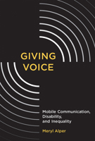 Giving Voice: Mobile Communication, Disability, and Inequality 0262533979 Book Cover