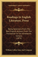 Readings In English Literature, Prose: Being Selections From The Best English Authors, From The Fourteenth To The Nineteenth Century 1164892169 Book Cover