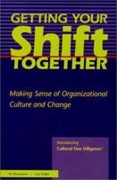Getting Your Shift Together : Making Sense of Organizational Culture and Change : Introducing Cultural Due Diligence (TM) 0967324807 Book Cover