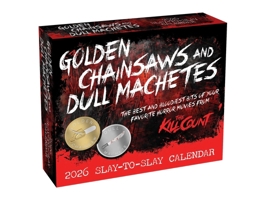Golden Chainsaws and Dull Machetes 2026 Calendar: Horror Movies by The Kill Count 1524892416 Book Cover