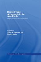 Bilateral Trade Agreements in the Asia-Pacific (Contemporary Political Economy) 0415702097 Book Cover