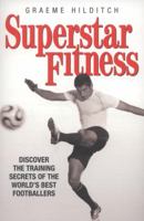 Superstar Fitness: Discover the Training Secrets of the World's Best Footballers 1844546950 Book Cover