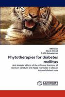 Phytotherapies for diabetes mellitus: Anti diabetic effects of the different fractions of Ocimum sanctum and Aegle marmelos in alloxan induced diabetic rats 3844319271 Book Cover