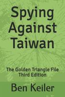 Spying Against Taiwan: The Golden Triangle File Third Edition 1790203627 Book Cover