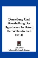 Darstellung Und Beurtheilung Der Hypotheken In Betreff Der Willensfreiheit (1834) 1167577825 Book Cover