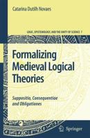 Formalizing Medieval Logical Theories: Suppositio, Consequentiae and Obligationes (Logic, Epistemology, and the Unity of Science) 9048174589 Book Cover