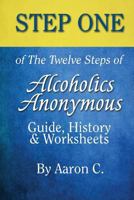 Step One of the Twelve Steps of Alcoholics Anonymous: Guide, History & Worksheet 1523978015 Book Cover