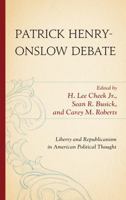 Patrick Henry-Onslow Debate: Liberty and Republicanism in American Political Thought 0739120786 Book Cover