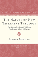 The nature of New Testament theology;: The contribution of William Wrede and Adolf Schlatter; (Studies in Biblical theology, 2d ser) 160608707X Book Cover