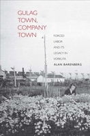Gulag Town, Company Town 0300179448 Book Cover