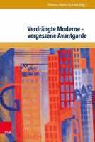 Verdrangte Moderne - Vergessene Avantgarde: Diskurskonstellationen Zwischen Literatur, Theater, Kunst Und Musik in Osterreich 1918-1938 3847104942 Book Cover