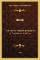 Hiatus: The Void In Modern Education, Its Cause And Antidote 0469191279 Book Cover