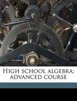 High school algebra; advanced course 1178032884 Book Cover