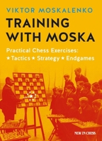 Training with Moska: Practical Chess Exercises: Tactics, Strategy, Endgames 9056916769 Book Cover
