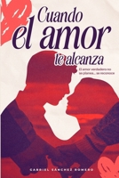 Cuando el Amor te alcanza: El amor verdadero no se planea... se reconoce (Spanish Edition) B0GQC6FX5F Book Cover
