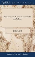 Experiments and observations on light and colours: to which is prefixed, the analogy between heat and motion. 1170963218 Book Cover